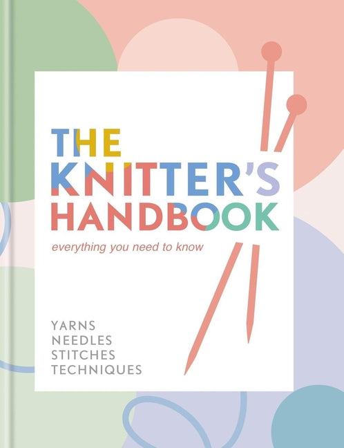 Book cover for Knitter's Handbook: Everything You Need to Know: Yarns, Needles, Stitches, Techniques