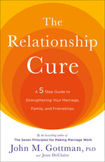 Book cover for The Relationship Cure: A 5 Step Guide to Strengthening Your Marriage, Family, and Friendships