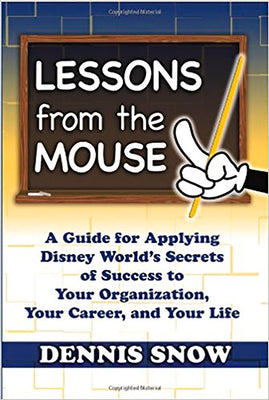 Book cover for Lessons from the Mouse: A Guide for Applying Disney World's Secrets of Success to Your Organization, Your Career, and Your Life