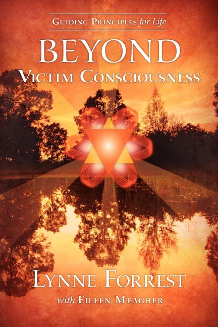 Book cover for Guiding Principles for Life Beyond Victim Consciousness
