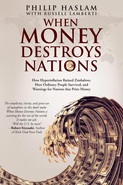 Book cover for When Money Destroys Nations: How Hyperinflation Ruined Zimbabwe, How Ordinary People Survived, and Warnings for Nations that Print Money