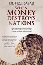 Book cover for When Money Destroys Nations: How Hyperinflation Ruined Zimbabwe, How Ordinary People Survived, and Warnings for Nations that Print Money