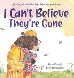 Book cover for I Can't Believe They're Gone: A kid's grief book that hugs, helps, and gives hope