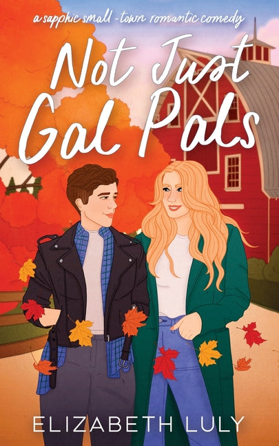 Book cover for Not Just Gal Pals: A Sapphic, Small-Town, Romantic Comedy
