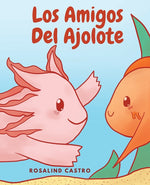 Book cover for amigos del Ajolote: Un cuento ilustrado para niños sobre un Ajolote que aprende a ser amable y a relacionarse