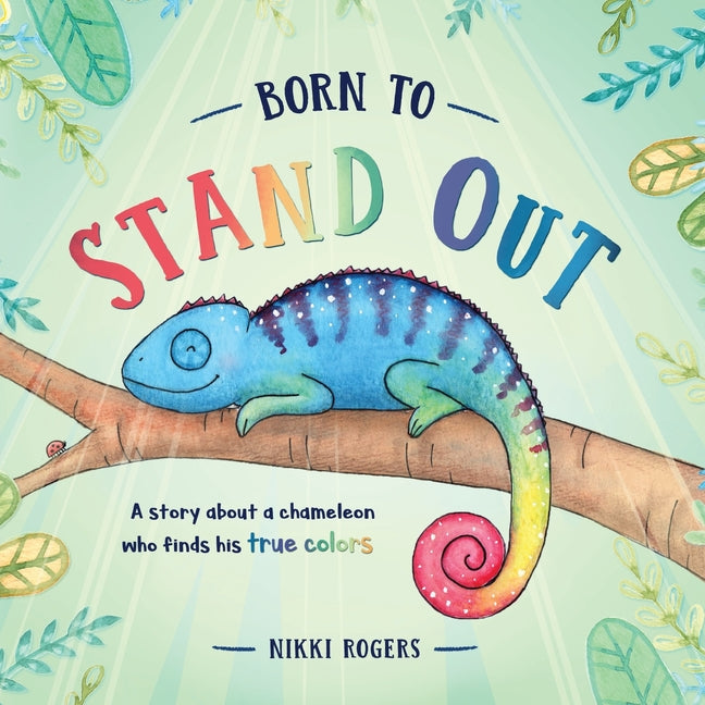 Book cover for Born To Stand Out: A story about a chameleon who finds his true colors