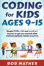 Book cover for Coding for Kids Ages 9-15: Simple HTML, CSS and JavaScript lessons to get you started with Programming from Scratch