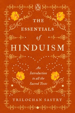 Book cover for The Essentials of Hinduism: An Introduction to All the Sacred Texts