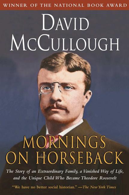 Book cover for Mornings on Horseback: The Story of an Extraordinary Family, a Vanished Way of Life and the Unique Child Who Became Theodore Roosevelt