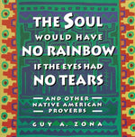 Book cover for Soul Would Have No Rainbow If the Eyes Had No Tears and Other Native American Proverbs