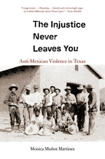 Book cover for The Injustice Never Leaves You: Anti-Mexican Violence in Texas