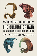 Book cover for Whiskerology: The Culture of Hair in Nineteenth-Century America