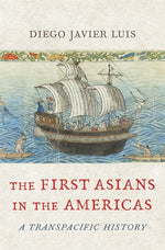 Book cover for First Asians in the Americas: A Transpacific History