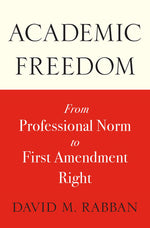 Book cover for Academic Freedom: From Professional Norm to First Amendment Right