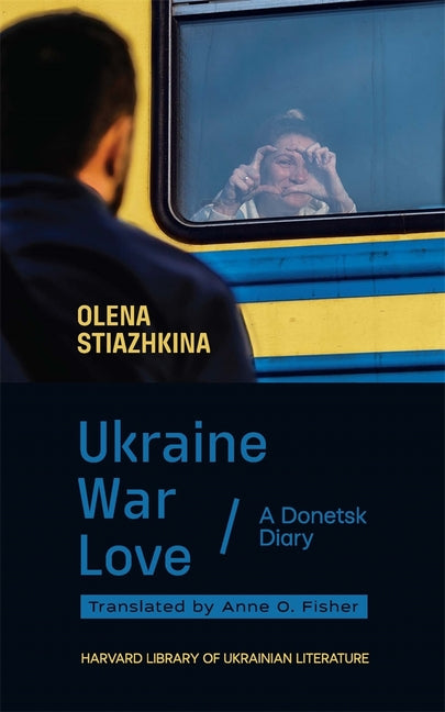 Book cover for Ukraine, War, Love: A Donetsk Diary