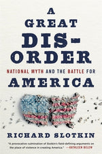 Book cover for A Great Disorder: National Myth and the Battle for America