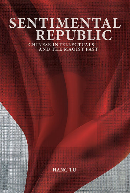 Book cover for Sentimental Republic: Chinese Intellectuals and the Maoist Past