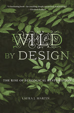 Book cover for Wild by Design: The Rise of Ecological Restoration
