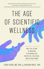 Book cover for Age of Scientific Wellness: Why the Future of Medicine Is Personalized, Predictive, Data-Rich, and in Your Hands