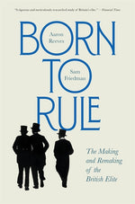 Book cover for Born to Rule: The Making and Remaking of the British Elite