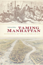 Book cover for Taming Manhattan: Environmental Battles in the Antebellum City