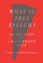 Book cover for What Is Free Speech?: The History of a Dangerous Idea