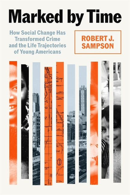 Book cover for Marked by Time: How Social Change Has Transformed Crime and the Life Trajectories of Young Americans