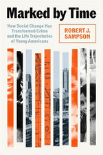 Book cover for Marked by Time: How Social Change Has Transformed Crime and the Life Trajectories of Young Americans