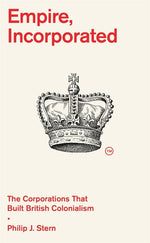 Book cover for Empire, Incorporated: The Corporations That Built British Colonialism