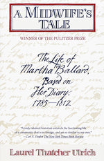 Book cover for A Midwife's Tale: The Life of Martha Ballard, Based on Her Diary, 1785-1812 (Pulitzer Prize Winner)