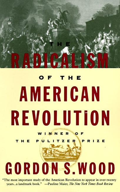 Book cover for Radicalism of the American Revolution: Pulitzer Prize Winner