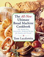 Book cover for All New Ultimate Bread Machine Cookbook: 101 Brand New Irresistible Foolproof Recipes for Family and Friends