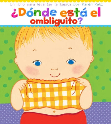 Book cover for ¿Dónde Está El Ombliguito? (Where Is Baby's Belly Button?): Un Libro Para Levantar Ta Tapita Por Karen Katz (a Lift-The-Flap Story)