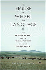Book cover for The Horse, the Wheel, and Language: How Bronze-Age Riders from the Eurasian Steppes Shaped the Modern World