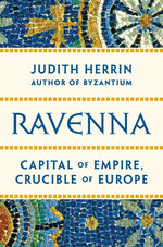 Book cover for Ravenna: Capital of Empire, Crucible of Europe