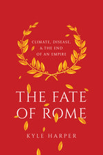 Book cover for The Fate of Rome: Climate, Disease, and the End of an Empire