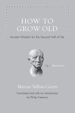 Book cover for How to Grow Old: Ancient Wisdom for the Second Half of Life