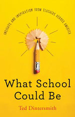 Book cover for What School Could Be: Insights and Inspiration from Teachers Across America