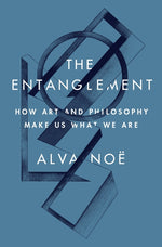 Book cover for The Entanglement: How Art and Philosophy Make Us What We Are