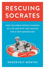 Book cover for Rescuing Socrates: How the Great Books Changed My Life and Why They Matter for a New Generation