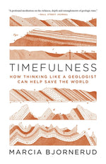 Book cover for Timefulness: How Thinking Like a Geologist Can Help Save the World