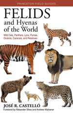 Book cover for Felids and Hyenas of the World: Wildcats, Panthers, Lynx, Pumas, Ocelots, Caracals, and Relatives