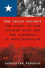 Book cover for Chile Project: The Story of the Chicago Boys and the Downfall of Neoliberalism
