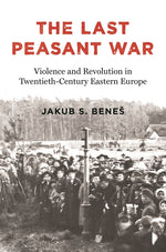 Book cover for Last Peasant War: Violence and Revolution in Twentieth-Century Eastern Europe