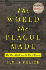Book cover for The World the Plague Made: The Black Death and the Rise of Europe