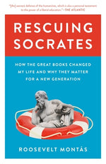Book cover for Rescuing Socrates: How the Great Books Changed My Life and Why They Matter for a New Generation