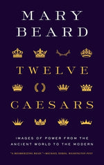 Book cover for Twelve Caesars: Images of Power from the Ancient World to the Modern