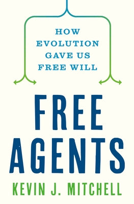 Book cover for Free Agents: How Evolution Gave Us Free Will