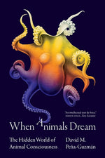 Book cover for When Animals Dream: The Hidden World of Animal Consciousness