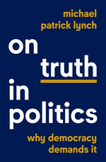 Book cover for On Truth in Politics: Why Democracy Demands It